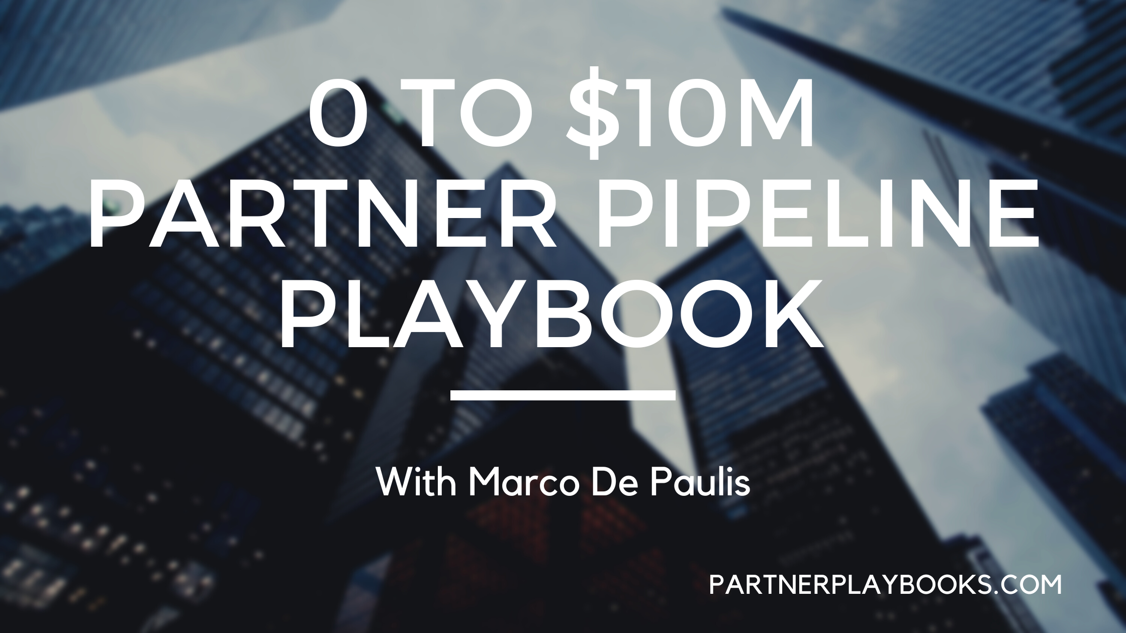 📖 0 to $10M Partner Pipeline Playbook w/ Marco De Paulis