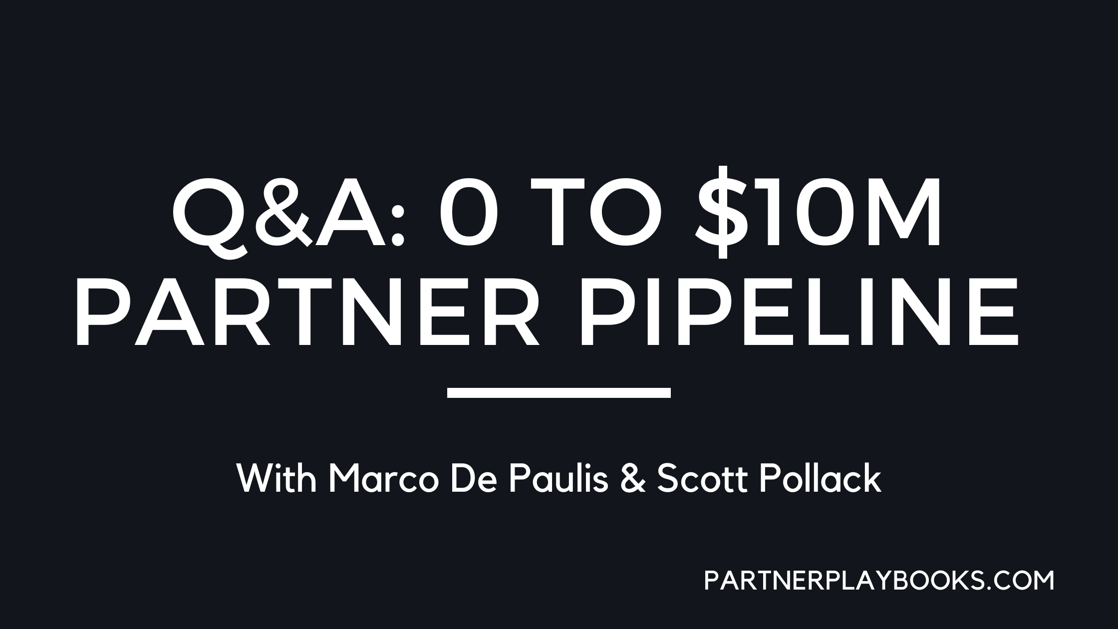 Q&A: ZERO to $10M Partner Pipeline Playbook w/ Marco De Paulis
